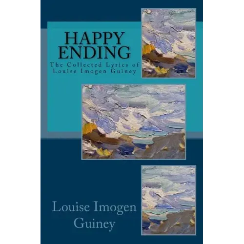 Happy Ending: The Collected Lyrics of Louise Imogen Guiney