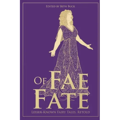 Of Fae and Fate: Lesser-Known Fairy Tales, Retold