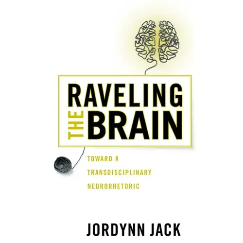 Raveling the Brain: Toward a Transdisciplinary Neurorhetoric