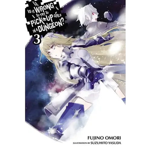 Is It Wrong to Try to Pick Up Girls in a Dungeon?, Vol. 3 (Light Novel): Volume 3