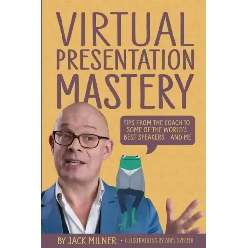 Virtual Presentation Mastery: Tips from the coach to some of the world's best speakers-and me