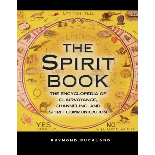 The Spirit Book: The Encyclopedia of Clairvoyance, Channeling, and Spirit Communication