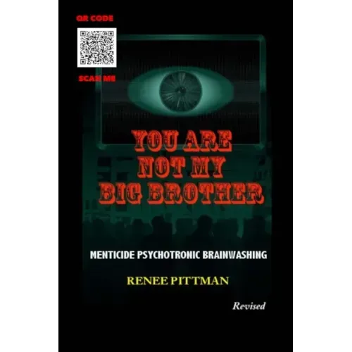 You Are Not My Big Brother: Menticide Psychotronic Brainwashing