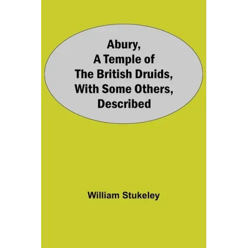 Abury, A Temple Of The British Druids, With Some Others, Described