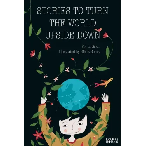 Stories To Turn The World Upside Down.: Short Tales for Kids Inspired by Curiosity, Sincerity, Sustainability and Diversity.