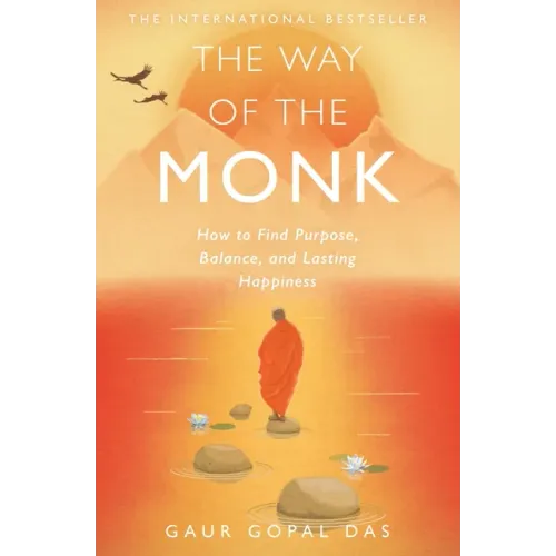 The Way of the Monk: How to Find Purpose, Balance, and Lasting Happiness