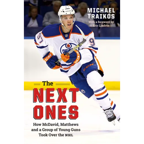 The Next Ones: How McDavid, Matthews and a Group of Young Guns Took Over the NHL