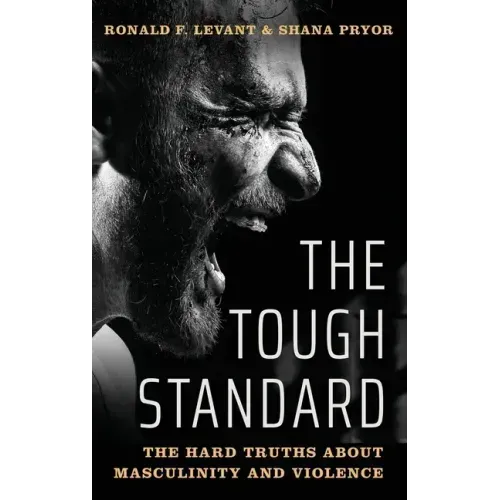 Tough Standard: The Hard Truths about Masculinity and Violence