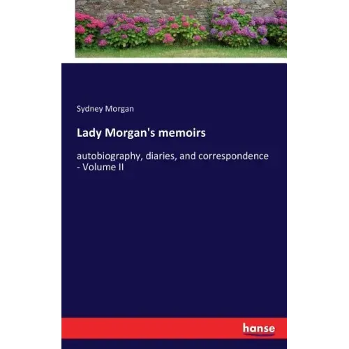 Lady Morgan's memoirs: autobiography, diaries, and correspondence - Volume II