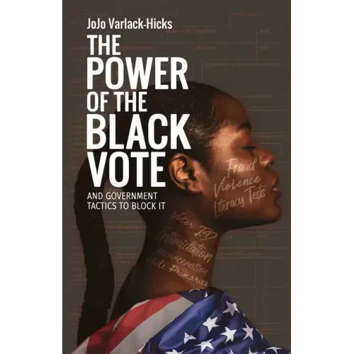 The Power of the Black Vote: And Government Tactics to Block It