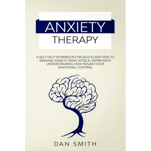 Anxiety Therapy: a self-help workbook for adults and kids to manage anxiety, panic attack, depression understanding how regain your emotional control