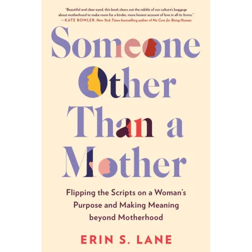 Someone Other Than a Mother: Flipping the Scripts on a Woman's Purpose and Making Meaning Beyond Motherhood