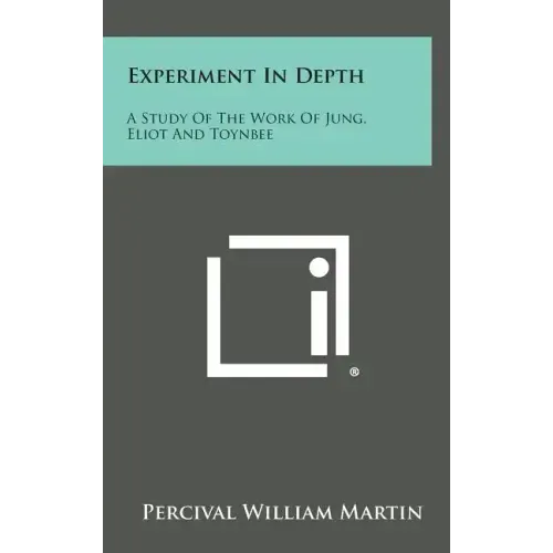 Experiment in Depth: A Study of the Work of Jung, Eliot and Toynbee