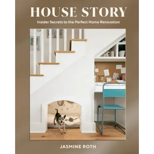House Story: Insider Secrets to the Perfect Home Renovation