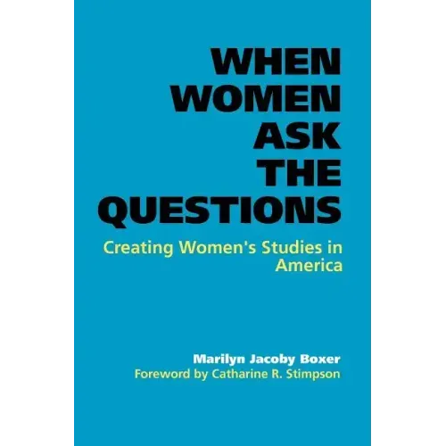 When Women Ask the Questions: Creating Women's Studies in America