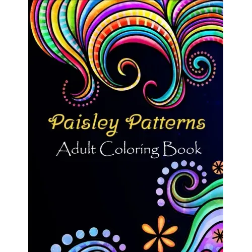 Paisley patterns adult coloring book: Paisley patterns Coloring Book For Adults Relaxation & Stress Relieving Book Designs, 100 Amazing patterns Patte