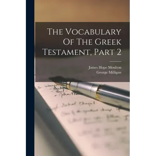 The Vocabulary Of The Greek Testament, Part 2