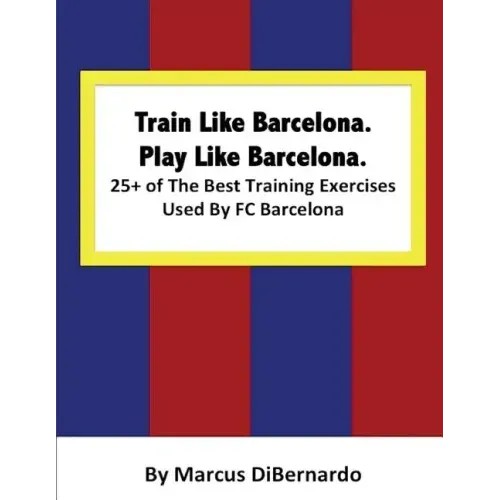 Train Like Barcelona.Play Like Barcelona.: 25+ of The Best Training Exercises Used By FC Barcelona.