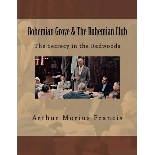 Bohemian Grove & The Bohemian Club: The Secrecy in the Redwoods