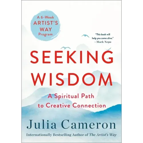 Seeking Wisdom: A Spiritual Path to Creative Connection (a Six-Week Artist's Way Program)
