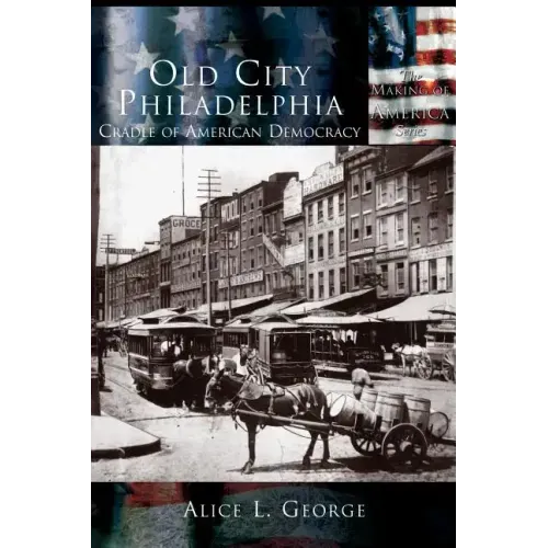 Old City Philadelphia: Cradle of America