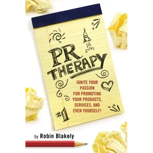 PR Therapy: Ignite Your Passion for Promoting Your Products, Services, and Even Yourself!