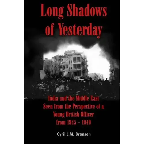 Long Shadows of Yesterday: India and the Middle East Seen from the Perspective of a Young British Officer from 1945-1949