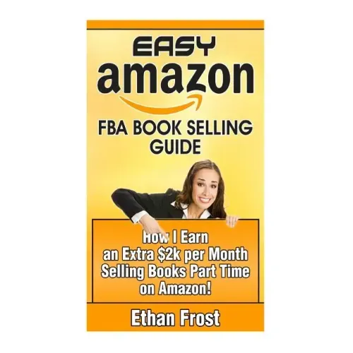 Easy Amazon Fba Book Selling Guide: How I Earn an Extra $2,000 Per Month Side Income Selling Books Part Time on Amazon