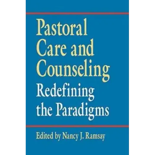 Pastoral Care and Counseling: Redefining the Paradigms