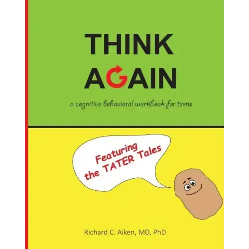 Think Again: A cognitive behavioral workbook for teens