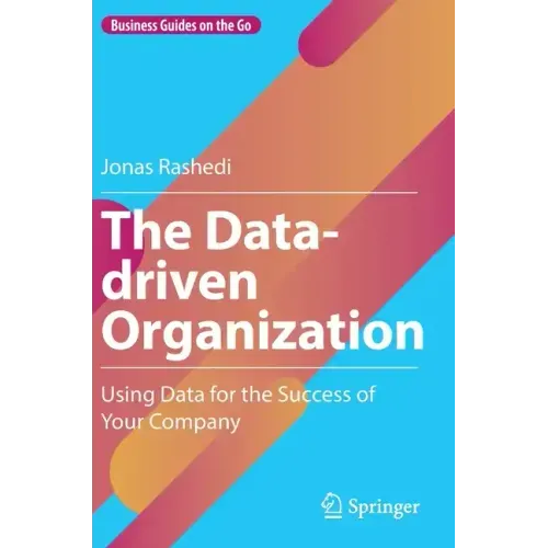 The Data-Driven Organization: Using Data for the Success of Your Company