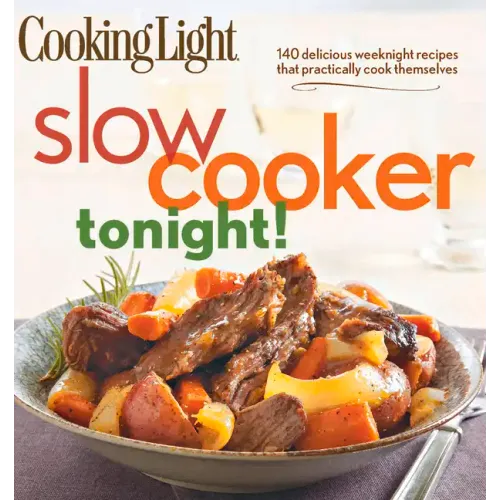 Cooking Light Slow-Cooker Tonight!: 140 Delicious Weeknight Recipes That Practically Cook Themselves