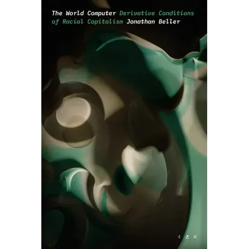 The World Computer: Derivative Conditions of Racial Capitalism