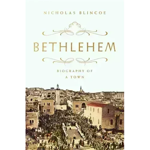 Bethlehem: Biography of a Town