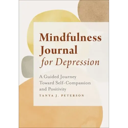 Mindfulness Journal for Depression: A Guided Journey Toward Self-Compassion and Positivity
