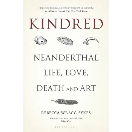 Kindred: Neanderthal Life, Love, Death and Art