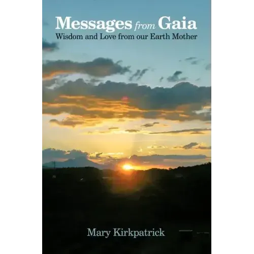 Messages from Gaia: Wisdom and Love from Our Earth Mother