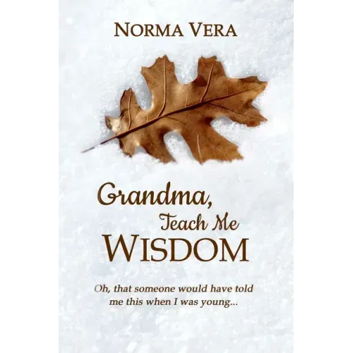 Grandma, Teach Me Wisdom