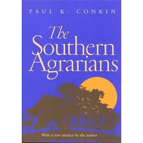 The Southern Agrarians: With a New Preface by the Author