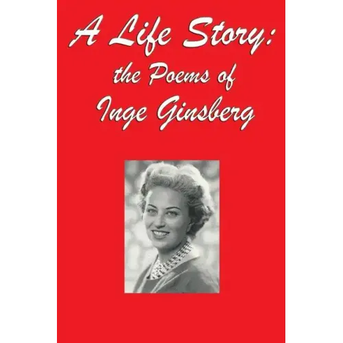 A Life Story: the Poems of Inge Ginsberg
