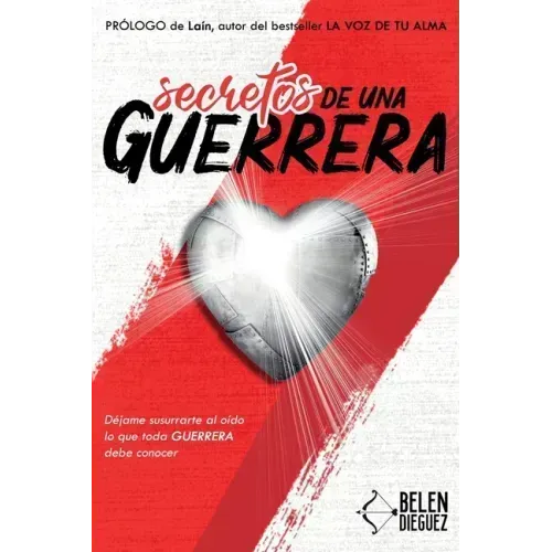 Secretos de una Guerrera: Déjame susurrarte al oído lo que toda GUERRERA debe conocer
