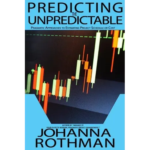 Predicting the Unpredictable: Pragmatic Approaches to Estimating Cost or Schedule