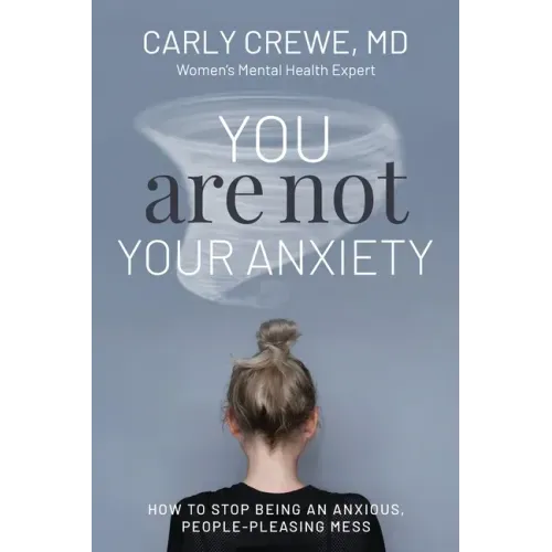 You Are Not Your Anxiety: How to Stop Being an Anxious People Pleasing Mess