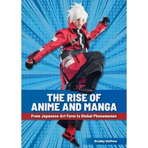 The Rise of Anime and Manga: From Japanese Art Form to Global Phenomenon