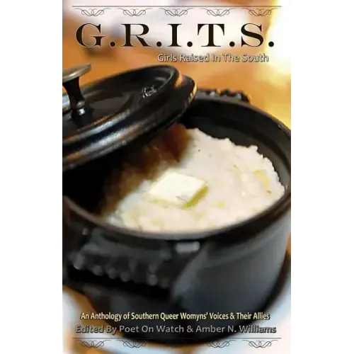 G.R.I.T.S. - Girls Raised in the South: An Anthology of Southern Queer Womyns' Voices and Their Allies