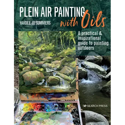 Plein Air Painting with Oils: A Practical & Inspirational Guide to Painting Outdoors
