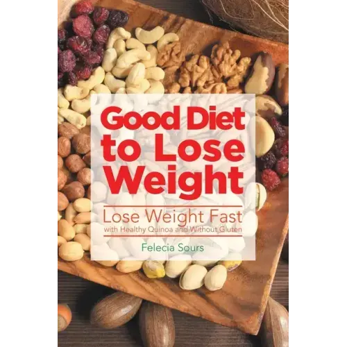 Good Diet to Lose Weight: Lose Weight Fast with Healthy Quinoa and Without Gluten