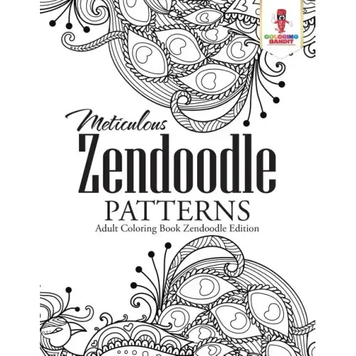 Meticulous Zendoodle Patterns: Adult Coloring Book Zendoodle Edition