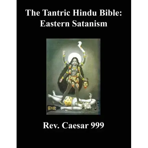 The Tantric Hindu Bible: Eastern Satanism