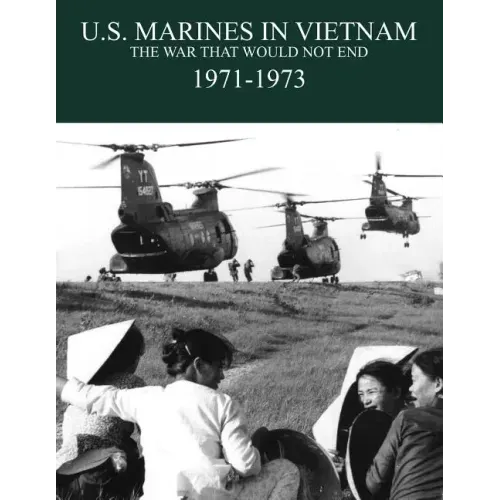 U.S. Marines in the Vietnam War: The War That Would Not End 1971-1973